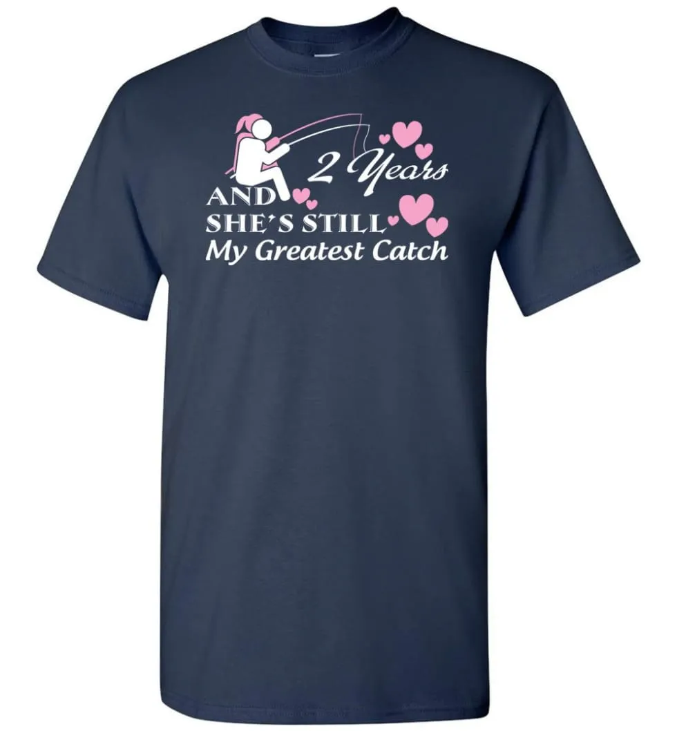 2 Years Anniversary She Still My Greatest Catch T-shirt