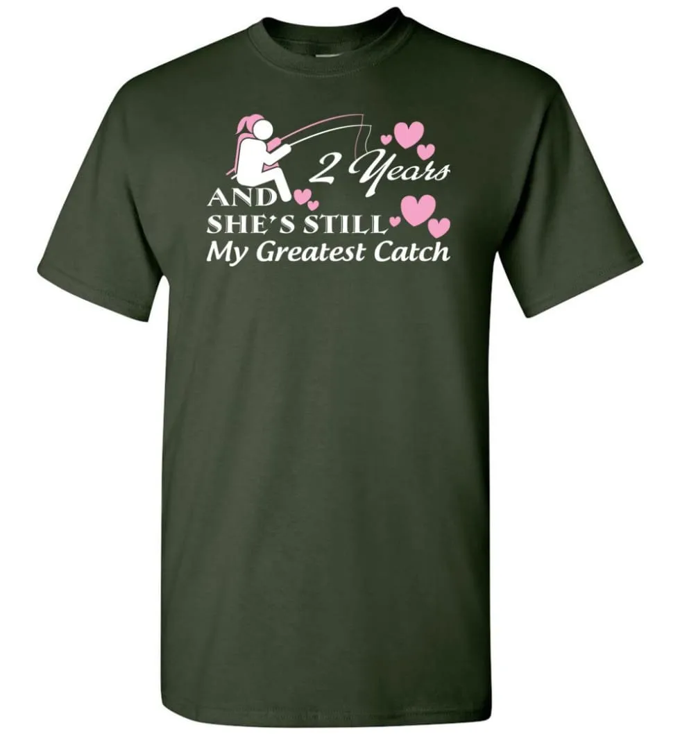 2 Years Anniversary She Still My Greatest Catch T-shirt