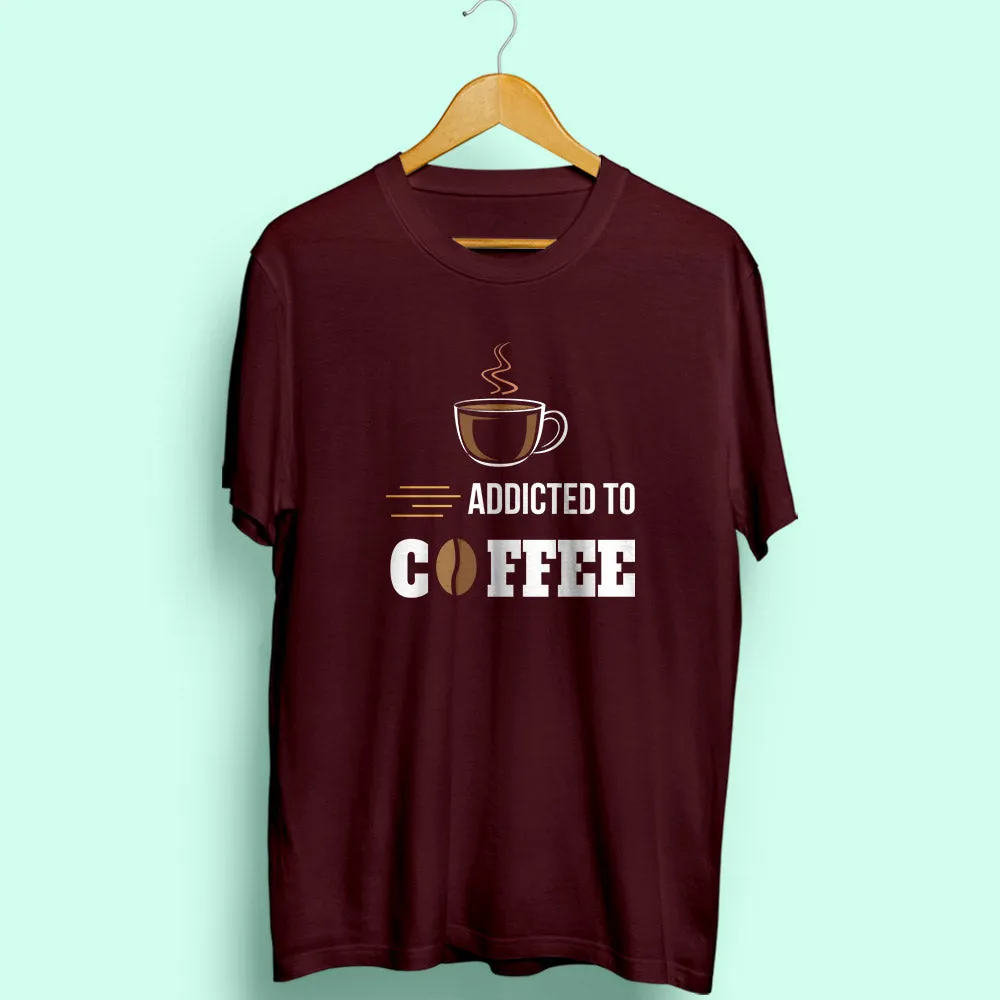 Addicted To Coffee Half Sleeve T-Shirt