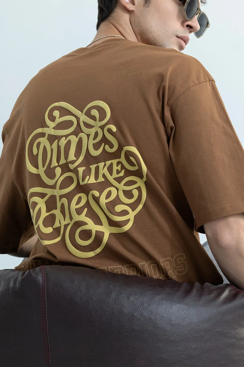 Times Like These Brown Oversized T-Shirt